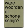 Ware woorden of schone schijn? door H. Dijk