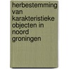 Herbestemming van karakteristieke objecten in Noord Groningen by W. Straat
