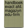 Handboek exact afd. magazyn edu-firm by B. Lutgens