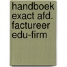 Handboek exact afd. factureer edu-firm door B. Lutgens