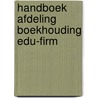 Handboek afdeling boekhouding edu-firm by B. Lutgens