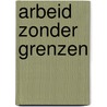 Arbeid zonder grenzen door R. Meyer
