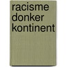 Racisme donker kontinent door Onbekend