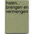 Halen, Brengen en Vermengen