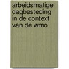 Arbeidsmatige dagbesteding in de context van de Wmo by Hans Hagen