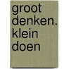 Groot denken. klein doen door Manon Spierenburg