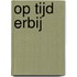 Op tijd erbij