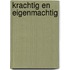 Krachtig en eigenmachtig