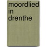 Moordlied in Drenthe by M. Beijering