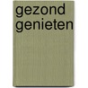 Gezond genieten by Sadie Zwikker