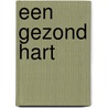 Een gezond hart door Onbekend