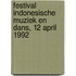 Festival Indonesische muziek en dans, 12 april 1992
