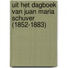 Uit het dagboek van Juan Maria Schuver (1852-1883) door J. Geerse