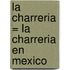 La charreria = La charreria en Mexico