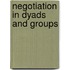 Negotiation in dyads and groups