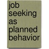 Job seeking as planned behavior by E.A.J. van Hooft