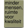 Minder mensen, ruimte voor kwaliteit by S. Musterd