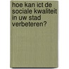 Hoe kan ICT de sociale kwaliteit in uw stad verbeteren? door Informatiewerkplaats