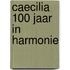 Caecilia 100 jaar in harmonie
