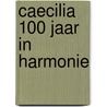 Caecilia 100 jaar in harmonie door Claessens