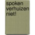 Spoken verhuizen niet!