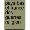 Pays-bas et france des guerres religion door Fryhoff