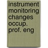 Instrument monitoring changes occup. prof. eng by Unknown