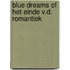 Blue dreams of het einde v.d. romantiek
