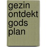 Gezin ontdekt gods plan by Meijer-Hendriksen