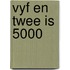 Vyf en twee is 5000