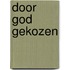 Door god gekozen