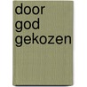 Door god gekozen door Bosveld