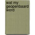 Wat my geopenbaard werd