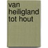 Van Heiligland tot Hout