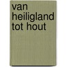 Van Heiligland tot Hout door G.L. Slieker