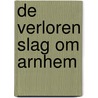 De Verloren Slag Om Arnhem door J. Ederveen