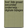Live! 3de graad secundair onderrwijs - digitale bijlages by R. Canters