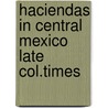 Haciendas in central mexico late col.times by Unknown