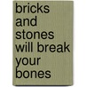 Bricks and stones will break your bones by T.H.M. van der Loop