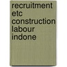 Recruitment etc construction labour indone door Erve