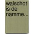 Walschot is de namme...