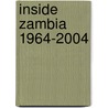 Inside Zambia 1964-2004 by Unknown