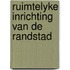 Ruimtelyke inrichting van de randstad