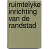 Ruimtelyke inrichting van de randstad door Spaans