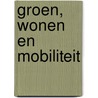 Groen, wonen en mobiliteit by P. de Vries
