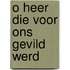 O heer die voor ons gevild werd