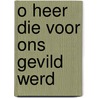 O heer die voor ons gevild werd door O. le Droit