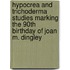 Hypocrea and Trichoderma studies marking the 90th birthday of Joan M. Dingley