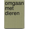 Omgaan met dieren door G. Akveld