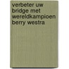 Verbeter uw bridge met wereldkampioen Berry Westra door B. Westra
